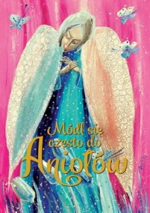 Z Aniołami. Módl się często do Aniołów.