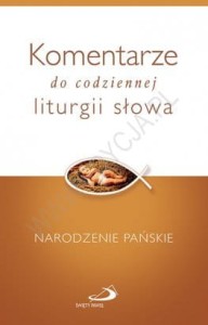 Komentarze do codziennej liturgii słowa. Narodzenie Pańskie