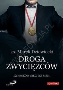 Droga zwycięzców. 12 kroków nie z tej ziemi ks. Marek Dziewiecki