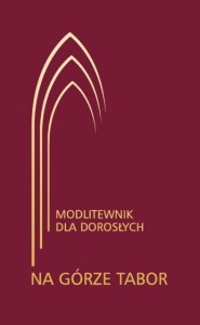 Na Górze Tabor. Modlitewnik dla dorosłych oprac. Jerzy Lech Kontkowski SJ