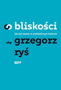 O bliskości. Jak żyć razem w podzielonym świecie bp Grzegorz Ryś