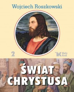 Świat Chrystusa. Tom 2 Wojciech Roszkowski