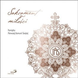 Sakrament Miłości. Pamiątka Pierwszej Komunii Świętej bł. Jakub Alberione