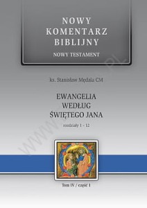 Nowy Komentarz Biblijny Ewangelia wg św. Jana. NT IV (cz.1) Rozdziały 1-12 ks. Stanisław Mędala CM