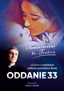 Oddanie 33 oprac. Adrian Pakuła, z komentarzami ks. Teodora Sawielewicza 
