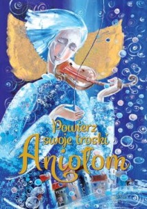 Powierz swoje troski Aniołom. Seria: Z Aniołami