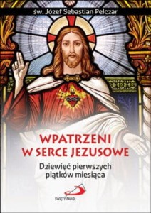 Wpatrzeni w Serce Jezusowe. Dziewięć pierwszych piątków miesiąca św. Józef Sebastian Pelczar