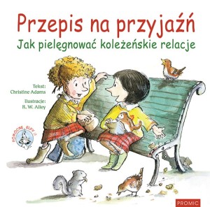 Przepis na przyjaźń. Jak pielęgnować koleżeńskie relacje Christine Adams 